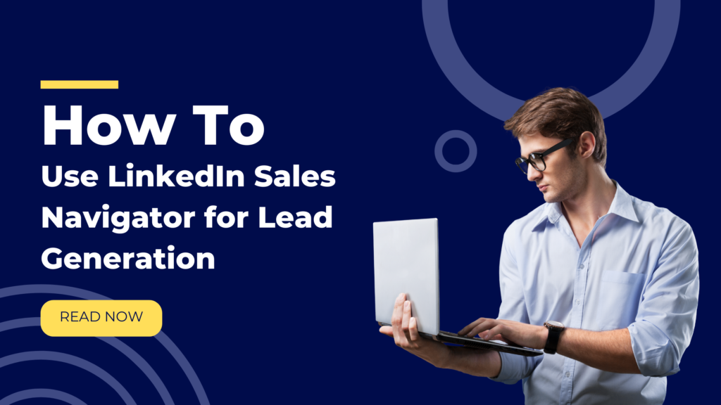 LinkedIn Sales Navigator for Lead Generation